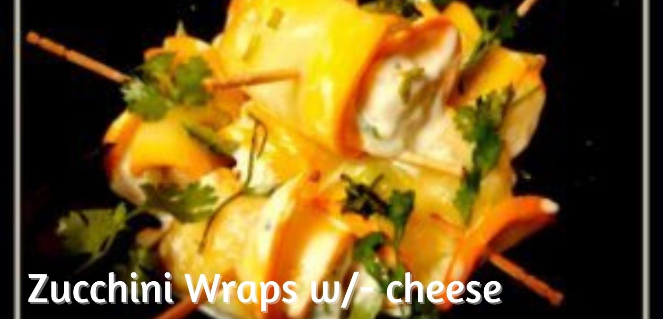 Zucchini wraps w/- cheese